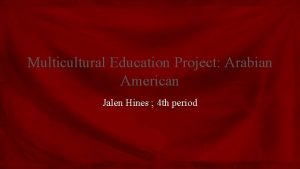 Multicultural Education Project Arabian American Jalen Hines 4