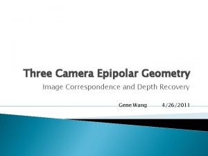 Three Camera Epipolar Geometry Image Correspondence and Depth