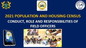 2021 POPULATION AND HOUSING CENSUS CONDUCT ROLE AND