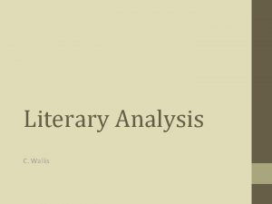 Literary Analysis C Wallis Literary Analysis The purpose
