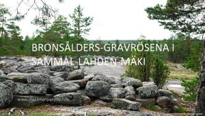 BRONSLDERS GRAVRSENA I SAMMAL LAHDEN MKI www maailmanperinto