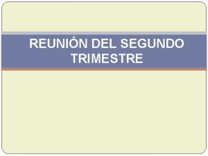 REUNIN DEL SEGUNDO TRIMESTRE NDICE Resultados de la