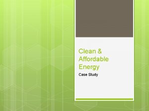 Clean Affordable Energy Case Study Goal towards clean