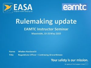 Rulemaking update EAMTC Instructor Seminar Maastricht 19 20