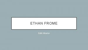 ETHAN FROME Edith Wharton WHO WAS EDITH WHARTON