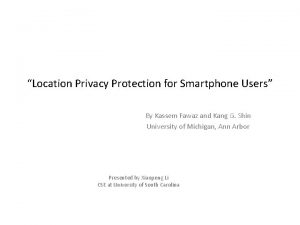 Location Privacy Protection for Smartphone Users By Kassem