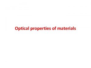 Optical properties of materials basic processes reflection refraction