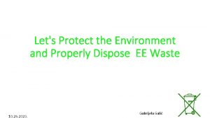 Lets Protect the Environment and Properly Dispose EE