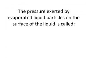 The pressure exerted by evaporated liquid particles on
