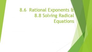 8 6 Rational Exponents 8 8 Solving Radical