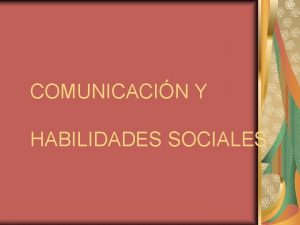 COMUNICACIN Y HABILIDADES SOCIALES Las HHSS Una herramienta