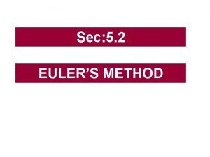 Sec 5 2 EULERS METHOD Sec 5 2