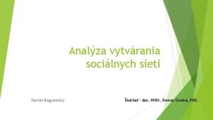 Analza vytvrania socilnych sieti Marin Bagyanszk kolite doc