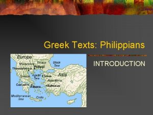 Greek Texts Philippians INTRODUCTION The City of Philippi