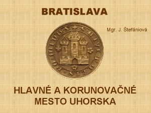 BRATISLAVA Mgr J tefniov HLAVN A KORUNOVAN MESTO