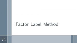 Factor Label Method AUGUST 24 I Bell Work