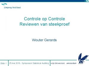 Controle op Controle Reviewen van steekproef Wouter Gerards