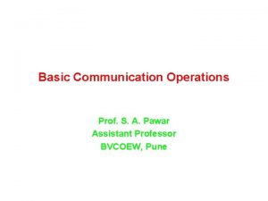 Basic Communication Operations Prof S A Pawar Assistant