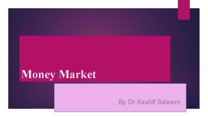Money Market By Dr Kashif Saleem The money