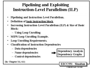 Pipelining and Exploiting InstructionLevel Parallelism ILP Pipelining and