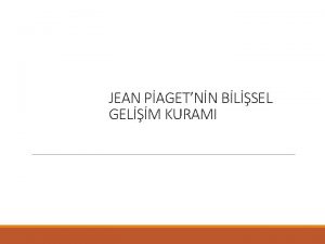 JEAN PAGETNN BLSEL GELM KURAMI Piaget renmeyi yaa