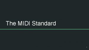 The MIDI Standard 1 Overview What is MIDI