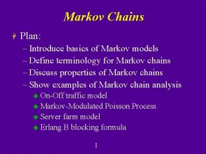 Markov Chains H Plan Introduce basics of Markov