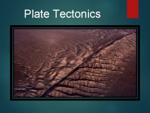 Plate Tectonics The Theory of Plate Tectonics Explains