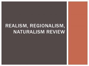 REALISM REGIONALISM NATURALISM REVIEW REALISM What event sparked