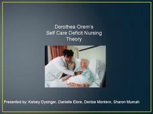 Dorothea Orems Self Care Deficit Nursing Theory Presented