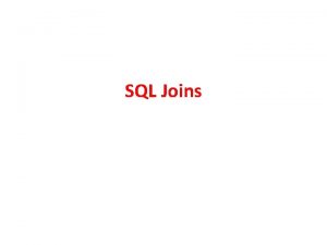 SQL Joins Create the table SQL Joins SQL