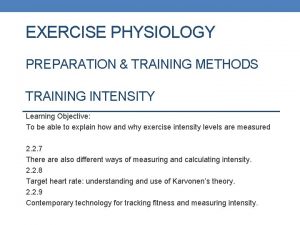 EXERCISE PHYSIOLOGY PREPARATION TRAINING METHODS TRAINING INTENSITY Learning