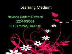 Learning Medium Noviana Sadam Dewanti 2201409034 ELCD rombel