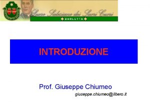 INTRODUZIONE Prof Giuseppe Chiumeo giuseppe chiumeolibero it Perch