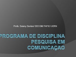 Profa Daiany Dantas DECOM FAFIC UERN PROGRAMA DE