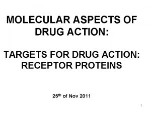 MOLECULAR ASPECTS OF DRUG ACTION TARGETS FOR DRUG