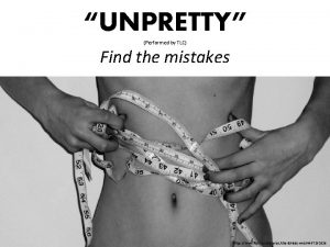 UNPRETTY Performed by TLC Find the mistakes https