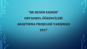 BU BENM ESERM ORTAOKUL RENCLER ARATIRMA PROJELER YARIMASI