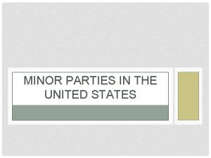 MINOR PARTIES IN THE UNITED STATES IDEOLOGICAL PARTIES