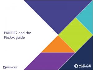 PRINCE 2 and the PMBo K guide If