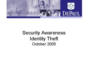 Security Awareness Identity Theft October 2005 Identity Theft