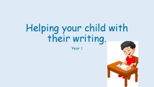 Helping your child with their writing Year 1