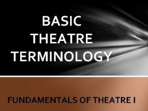 BASIC THEATRE TERMINOLOGY FUNDAMENTALS OF THEATRE I APRON