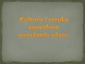 Kultura i sztuka sposobem wyraania wiary Data 23