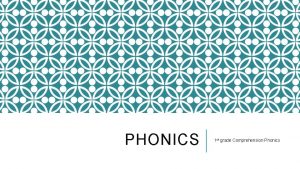 PHONICS 1 st grade Comprehension Phonics PHONICS Phonics