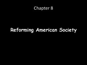 Chapter 8 Reforming American Society Transcendentalism An idealistic