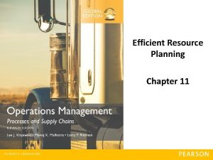 Efficient Resource Planning Chapter 11 Copyright 2016 Pearson