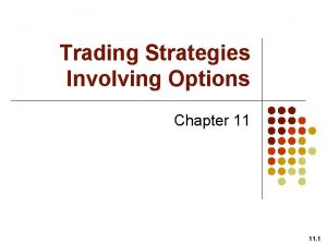 Trading Strategies Involving Options Chapter 11 11 1