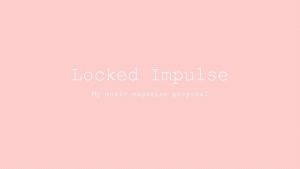 Locked Impulse My music magazine proposal Locked Impulse