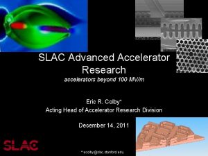 SLAC Advanced Accelerator Research accelerators beyond 100 MVm